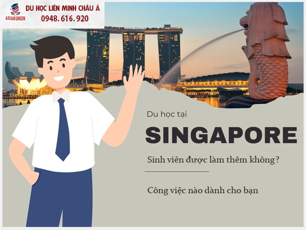 Du học sinh có được làm thêm ở Singapore không
