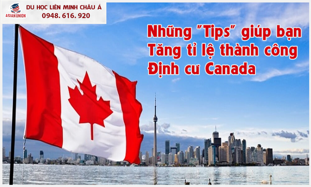 Những tips giúp bạn tăng tỉ lệ thành công định cư Canada