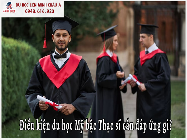 Điều kiện du học Mỹ bậc Thạc sĩ