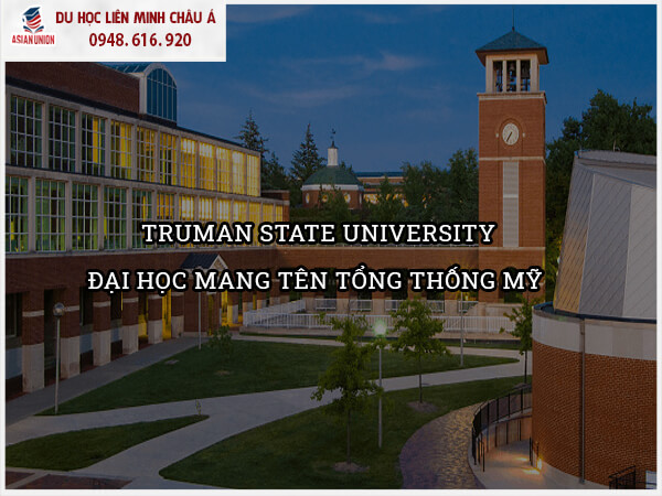 Truman State University – Đại học mang tên tổng thống Mỹ