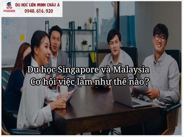 Du học Singapore và Malaysia cơ hội việc làm như thế nào?
