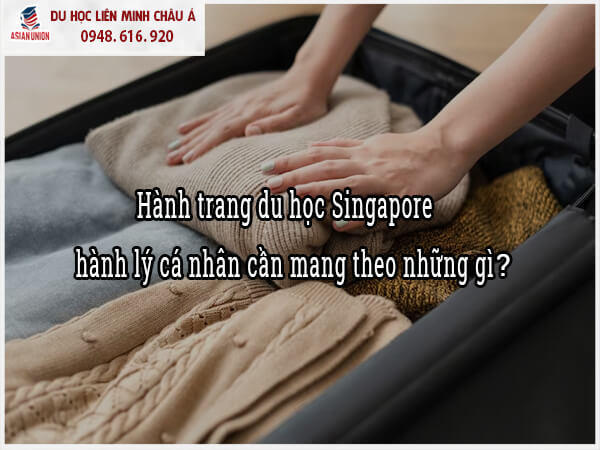 Hành lý cá nhân cần mang theo những gì khi du học Singapore