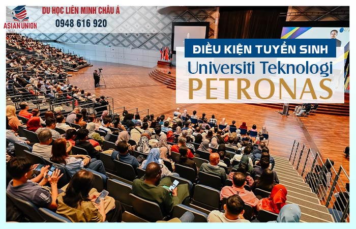 Điều kiện du học Universiti Teknologi PETRONAS