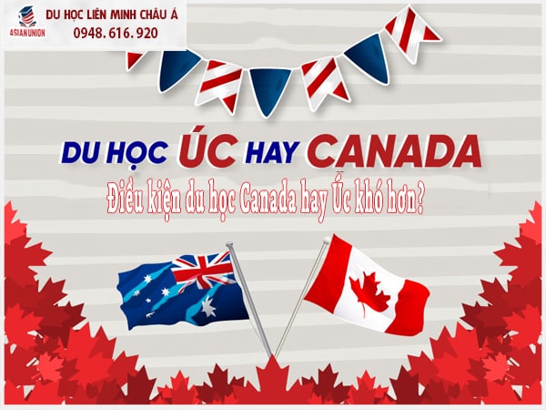 Điều kiện du học Canada hay Úc khó hơn?