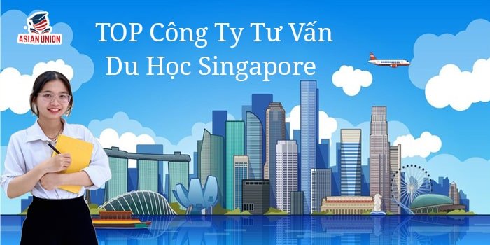 Top 7 Công Ty Tư Vấn Du Học Singapore Tại TPHCM