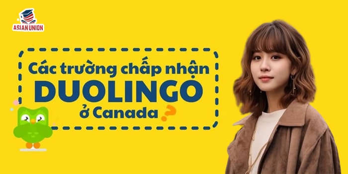 Tổng Hợp Danh Sách Các Trường Ở Canada Chấp Nhận Duolingo