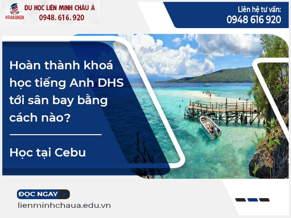 Hoàn thành khoá học tiếng Anh DHS tới sân bay bằng cách nào khi học tại Cebu