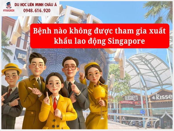 Các loại bệnh không tham gia XKLD tại Singapore