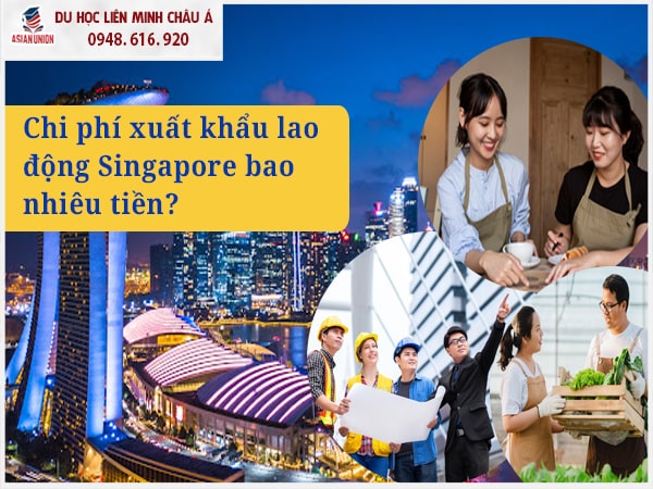 Tổng các khoản chi phí đi xuất khẩu lao động tại Singapore