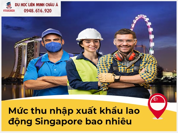 Mức lương xuất khẩu lao động Singapore hấp dẫn