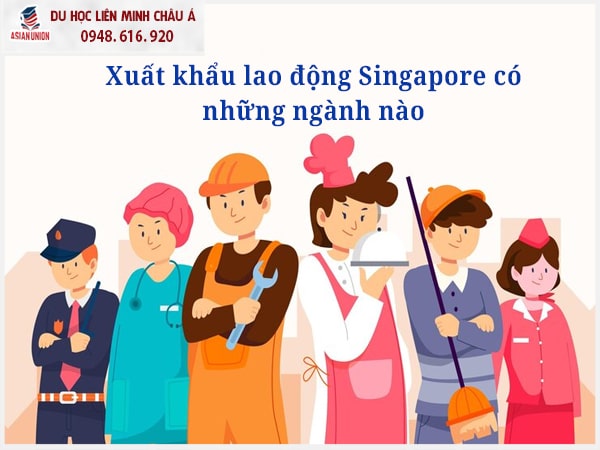 Lựa chọn ngành nào để đi xuất khẩu lao động tại Singapore