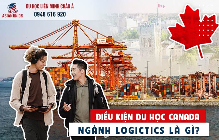 Điều kiện du học ngành logistics tại Canada